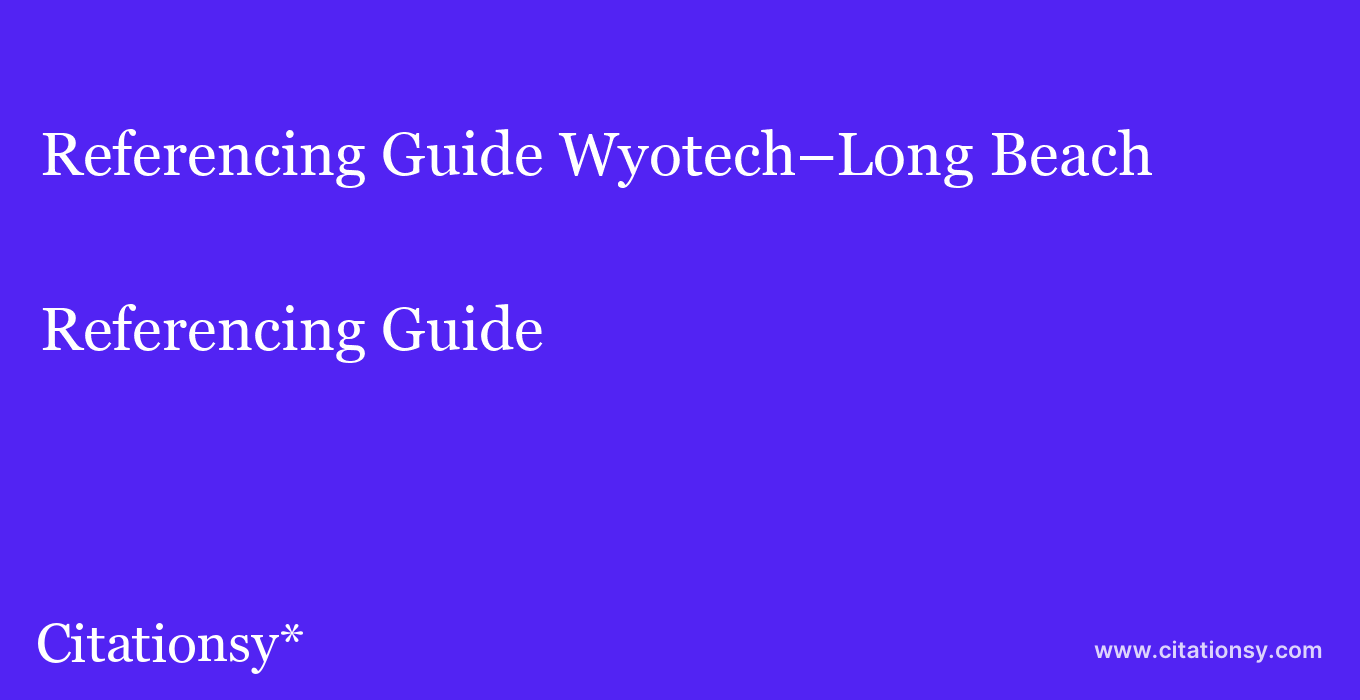 Referencing Guide: Wyotech–Long Beach